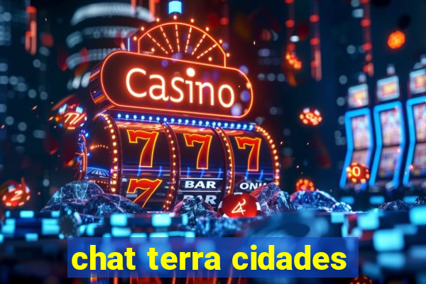 chat terra cidades